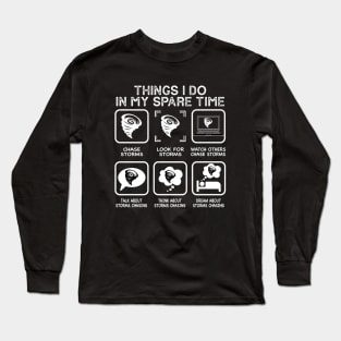 Things I Do In My Spare Time Storms chasing ,Funny  Storm Chaser Long Sleeve T-Shirt